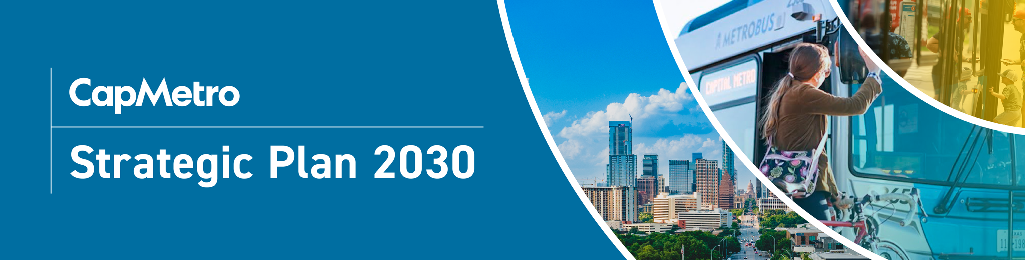Strategic Plan 2030 Hero Banner CapMetro Strategic Plan 2030: images of austin skyline and a person boarding a bus